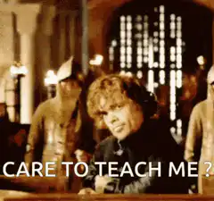 Tyrion Lannister Care to Teach Me