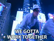 We Gotta Work Together