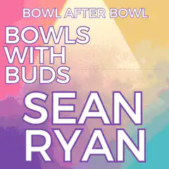 Bowl After Bowl Bowls With Buds Sean Ryan