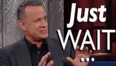 Tom Hanks Just Wait GIF