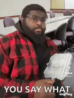 You Say What Man Confused