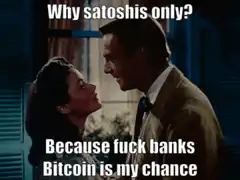 Why satoshis only because fuck banks