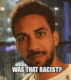 Man asking was that racist