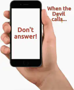 When the Devil calls don't answer