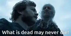 What is dead may never die