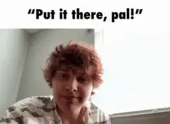 Put it there pal