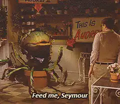 Audrey II demands food