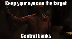 Keep your eyes on the target Central banks