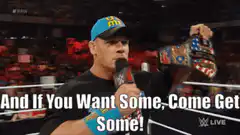 John Cena And If You Want Some Come Get Some