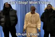 Can't Stop! Won't Stop! Uh-un Uh-un
