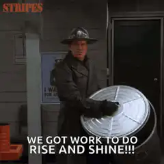 We Got Work To Do Rise And Shine