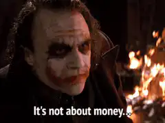 Joker it's not about money
