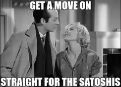 Get a Move On Straight for the Satoshis
