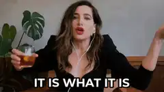 Woman with drink says it is what it is