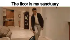 The floor is my sanctuary