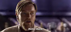 Obi-Wan Kenobi says Hello There