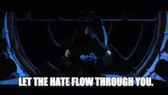 Darth Vader let the hate flow through you