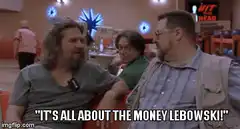 It's all about the money Lebowski