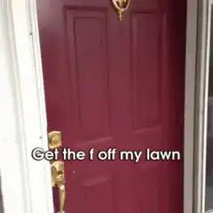 Get the f off my lawn