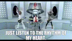 Just listen to the rhythm of my heart