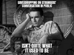 Eavesdropping on strangers' conversation in public