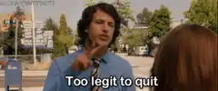 Too legit to quit