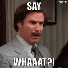 Ron Burgundy Say Whaaat
