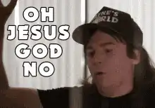 Wayne's World Oh Jesus God No