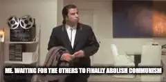 Mr. Waiting for the Others to Finally Abolish Communism