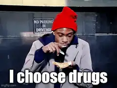 I choose drugs