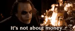 The Joker It's not about money