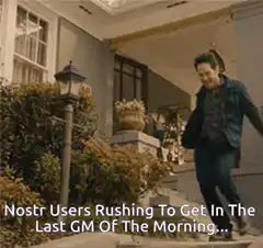 Nostr Users Rushing To Get In The Last GM Of The Morning