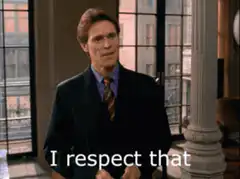 Willem Dafoe I respect that