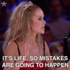 It's life so mistakes are going to happen