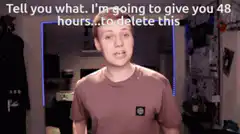 Tell you what I'm going to give you 48 hours to delete this