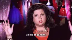 Kimmy Gibbler says go big or go home