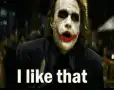Joker I like that