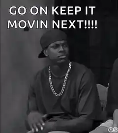 Go On Keep It Movin Next