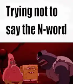 SpongeBob trying not to say the N-word