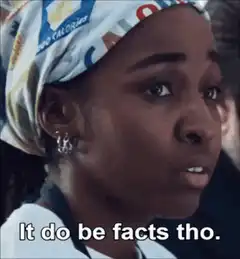 It do be facts tho
