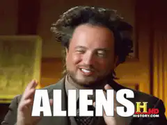 Ancient Aliens guy saying aliens
