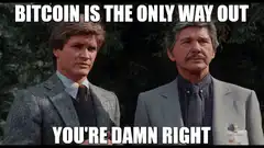 Bitcoin is the only way out you're damn right