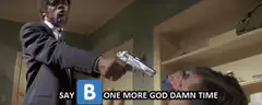 Jules Winnfield says B one more god damn time