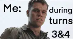 Me during turns 3 and 4