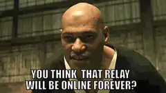 Laurence Fishburne You Think That Relay Will Be Online Forever