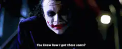 Joker You Know How I Got These Scars