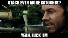 Stack Even More Satoshis Yeah Fuck Em