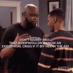 Don't worry bro existential crisis