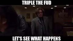 Triple the Fud Let's See What Happens
