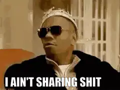 I Ain't Sharing Shit
